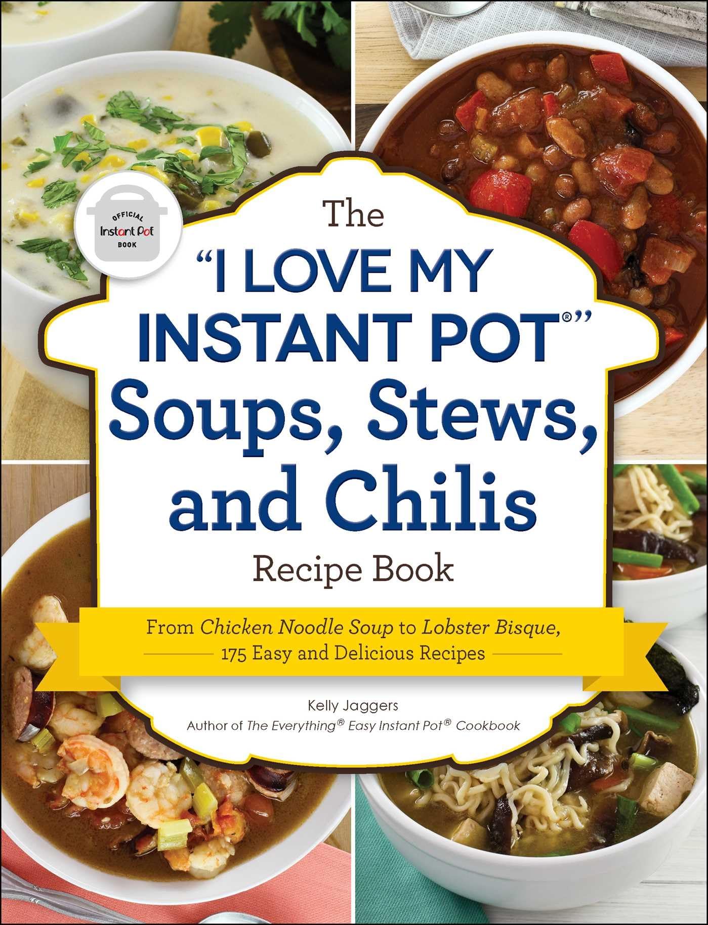 The "I Love My Instant Pot®" Soups, Stews, and Chilis Recipe Book: From Chicken Noodle Soup to Lobster Bisque, 175 Easy and Delicious Recipes ("I Love My" Cookbook Series) - 6752