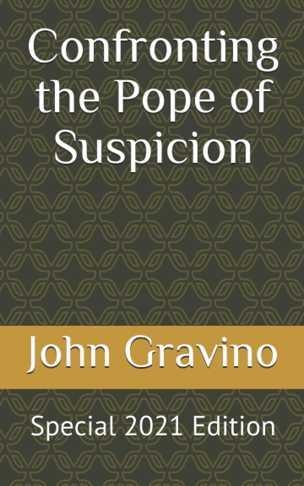 Confronting the Pope of Suspicion: Special 2021 Edition - 794