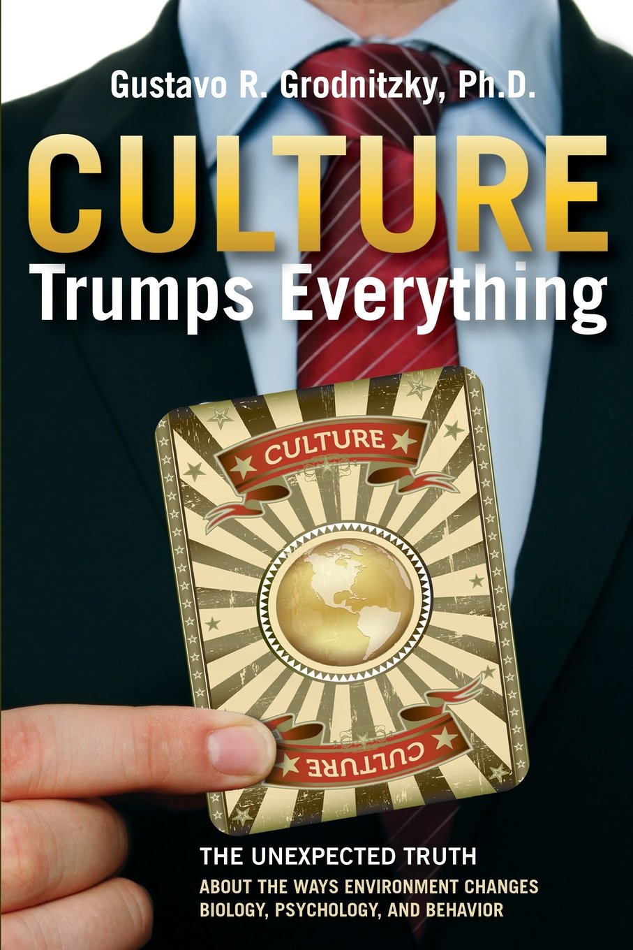 Culture Trumps Everything: The Unexpected Truth about the Ways Environment Changes Biology, Psychology, and Behavior - 454