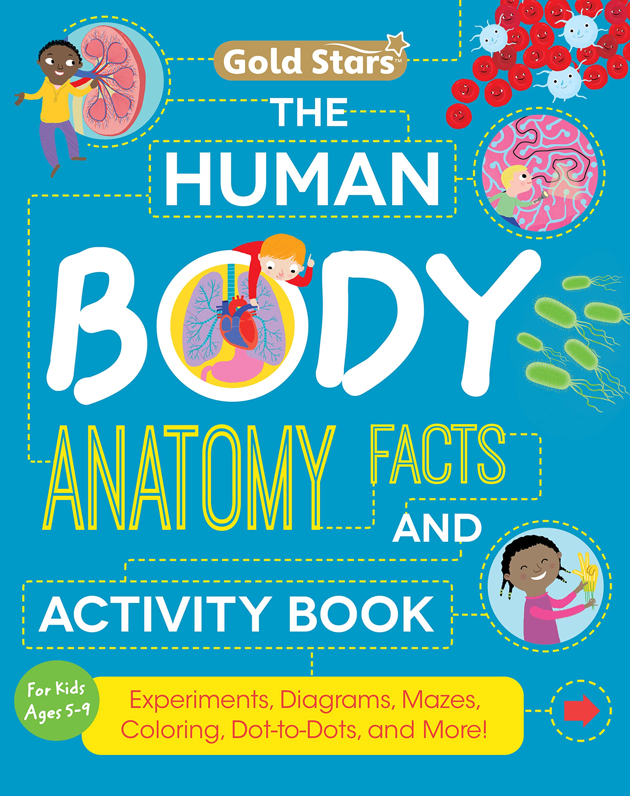 The Human Body: Anatomy Facts and Activity Book for Kids Ages 5-9 with Experiments, Diagrams, Mazes, Coloring, Dot-to-Dots, and More! (Gold Stars Series)