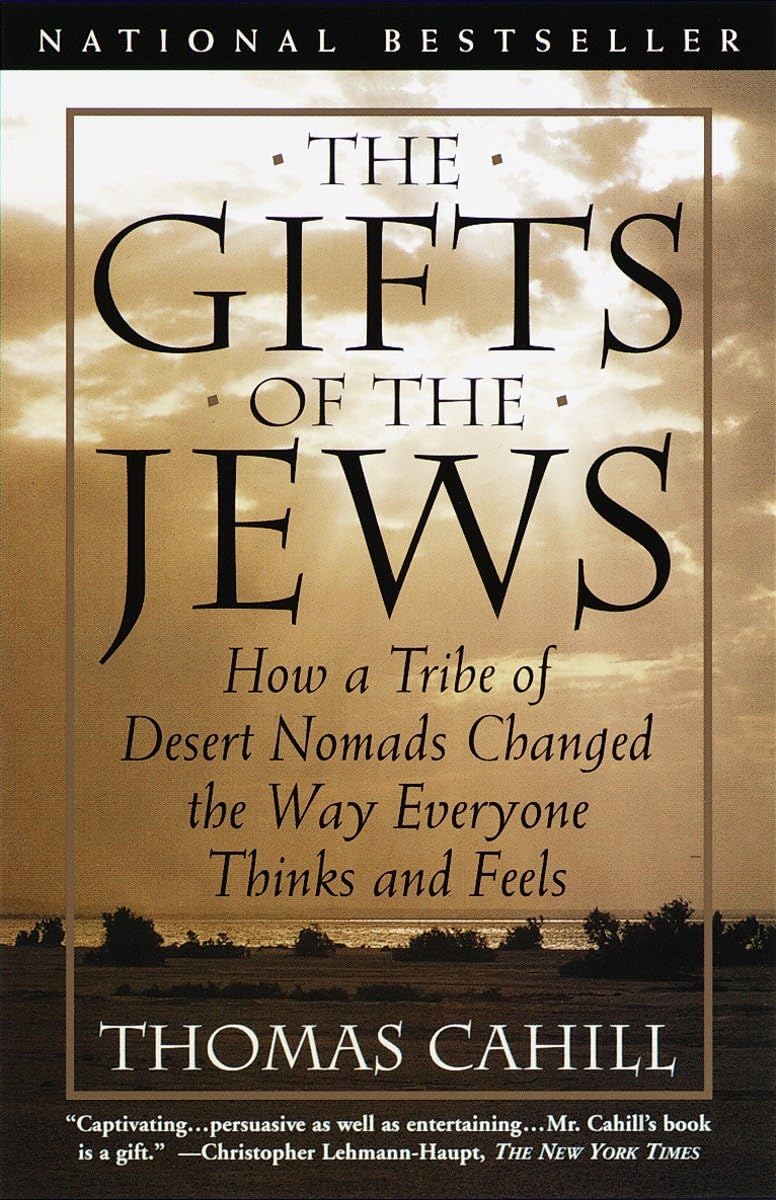 The Gifts of the Jews: How a Tribe of Desert Nomads Changed the Way Everyone Thinks and Feels (The Hinges of History) - 7588