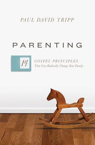 Parenting: 14 Gospel Principles That Can Radically Change Your Family - 2763