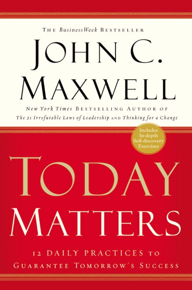 Today Matters: 12 Daily Practices to Guarantee Tomorrow's Success - 5290