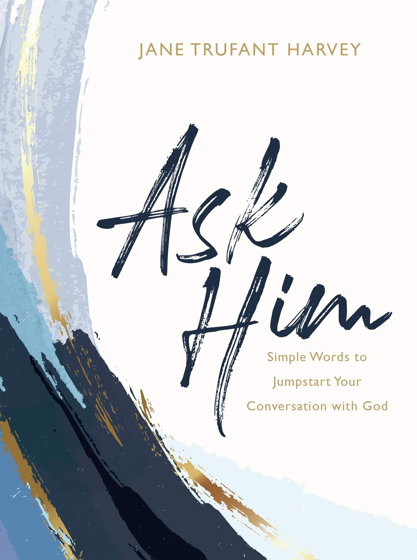 Ask Him: Simple Words to Jumpstart Your Conversation with God - 5298