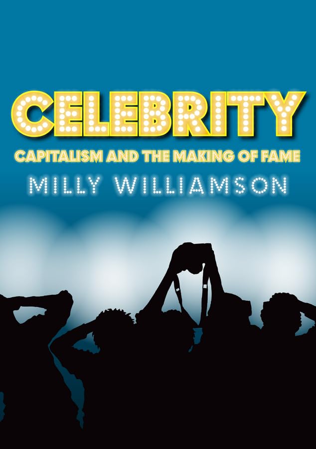 Celebrity: Capitalism and the Making of Fame - 8562