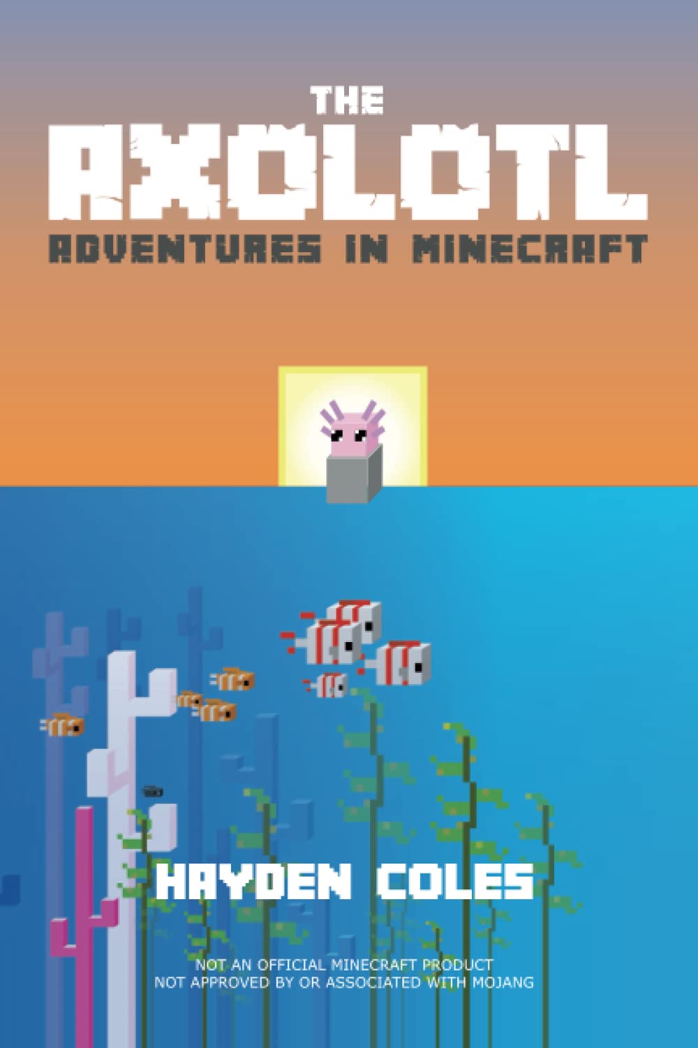 The Axolotl: Adventures in Minecraft (Axolotl Adventures in Minecraft Series) - 1292