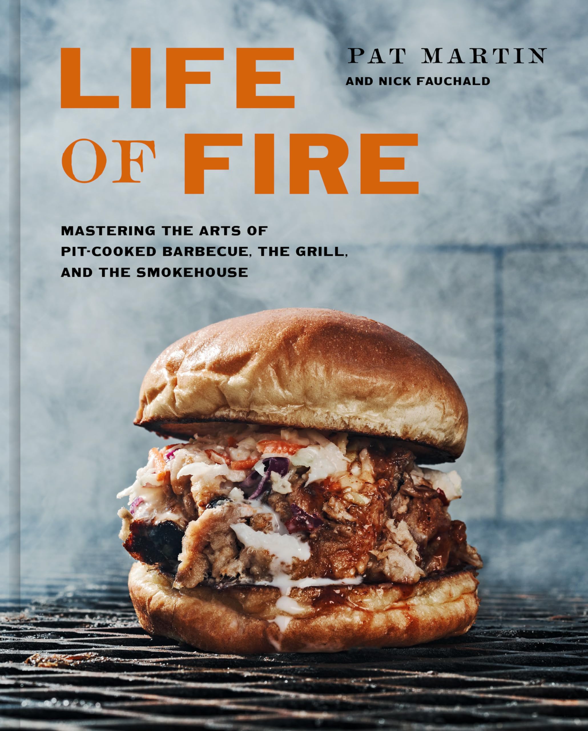 Life of Fire: Mastering the Arts of Pit-Cooked Barbecue, the Grill, and the Smokehouse: A Cookbook