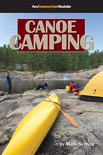 Canoe Camping: An Essential Guide (Heliconia Press) Easy-to-Read Handbook to a Fun & Safe Canoeing Trip for New & Experienced Trippers; Equipment, Packing, Camp, Cooking, Wildlife, & Camping with Kids - 9557