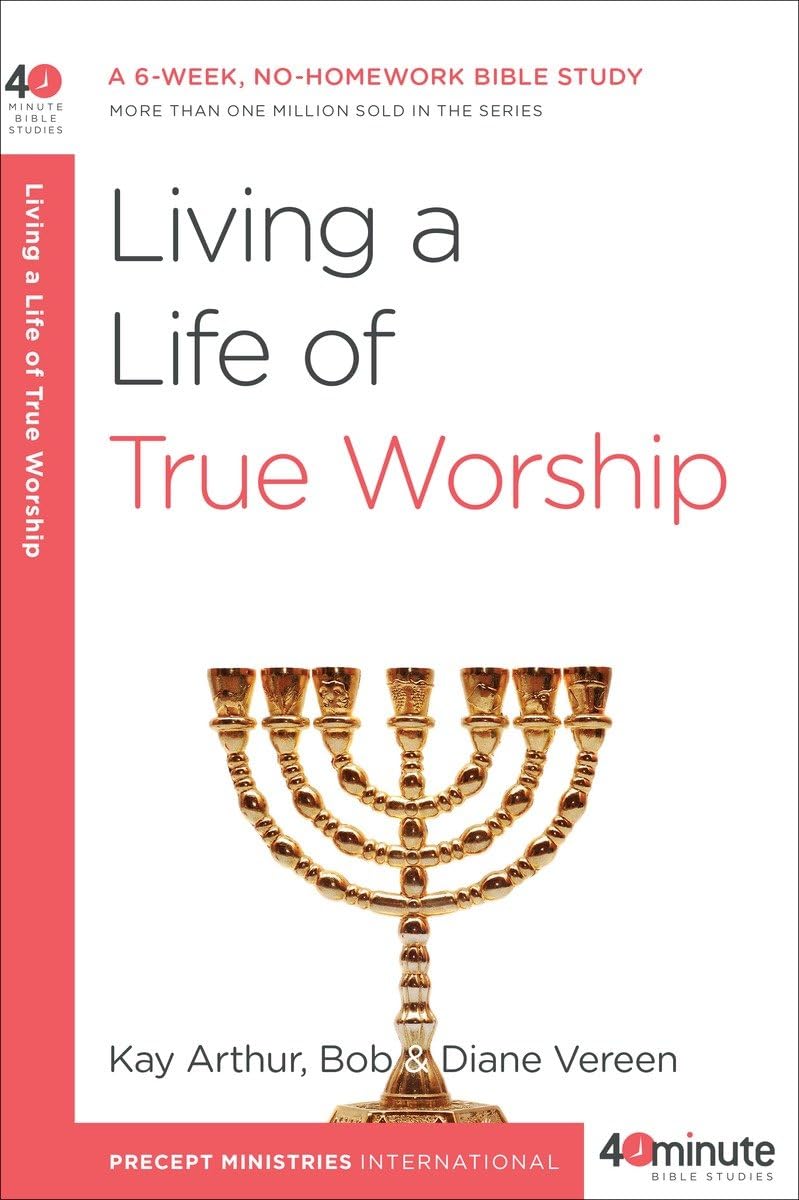 Living a Life of True Worship: A 6-Week, No-Homework Bible Study (40-Minute Bible Studies) - 6421