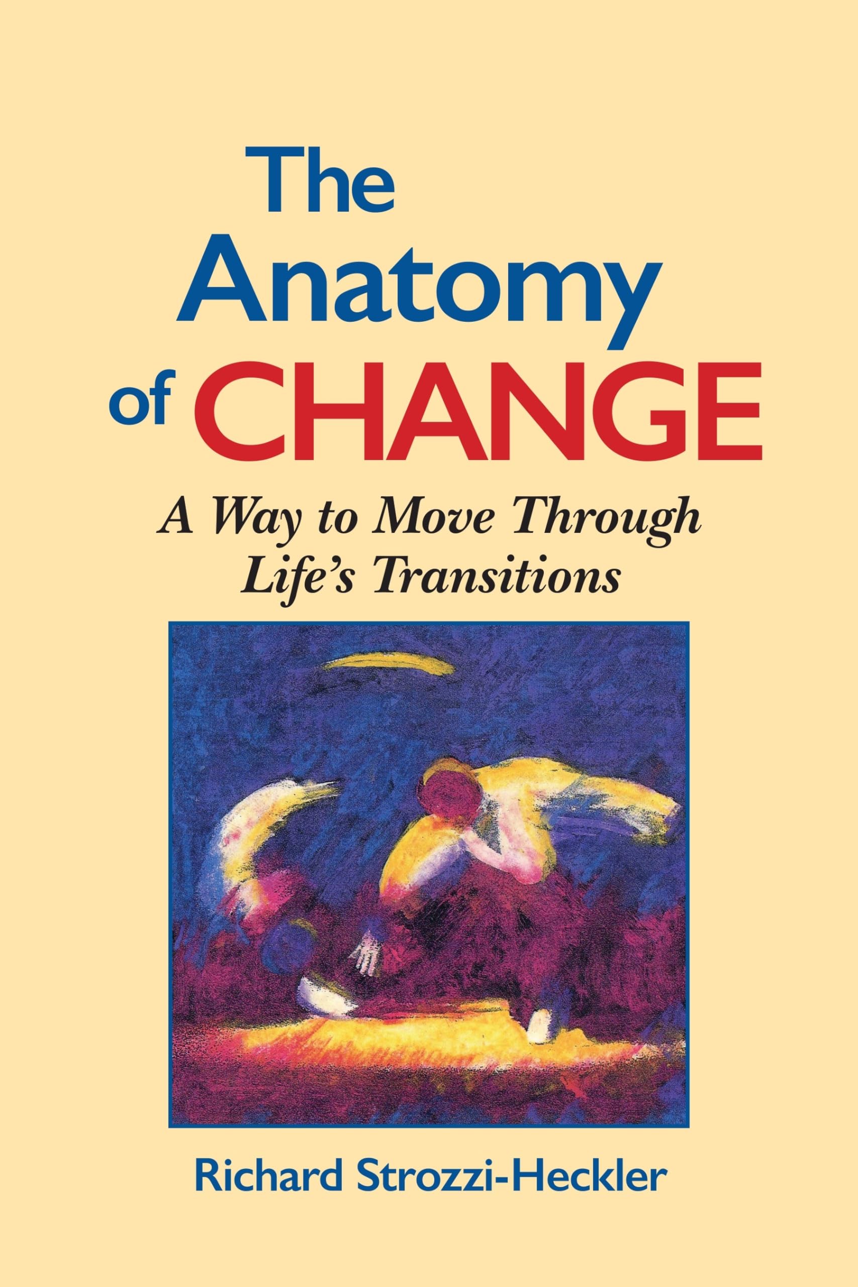 The Anatomy of Change: A Way to Move Through Life's Transitions Second Edition - 7162