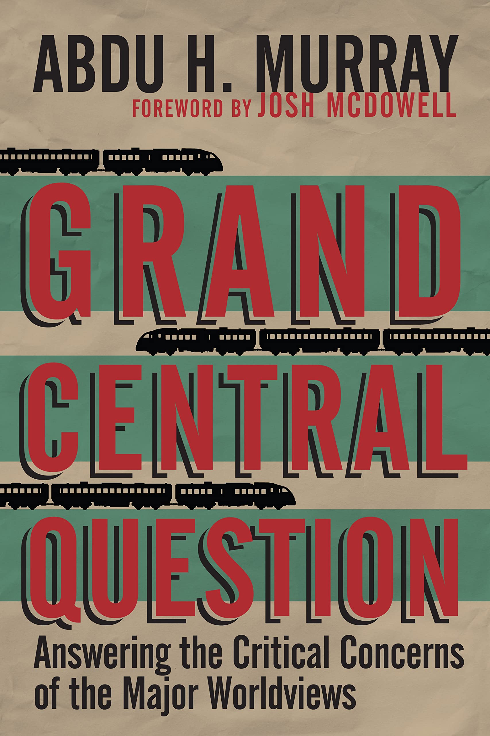 Grand Central Question: Answering the Critical Concerns of the Major Worldviews - 6957