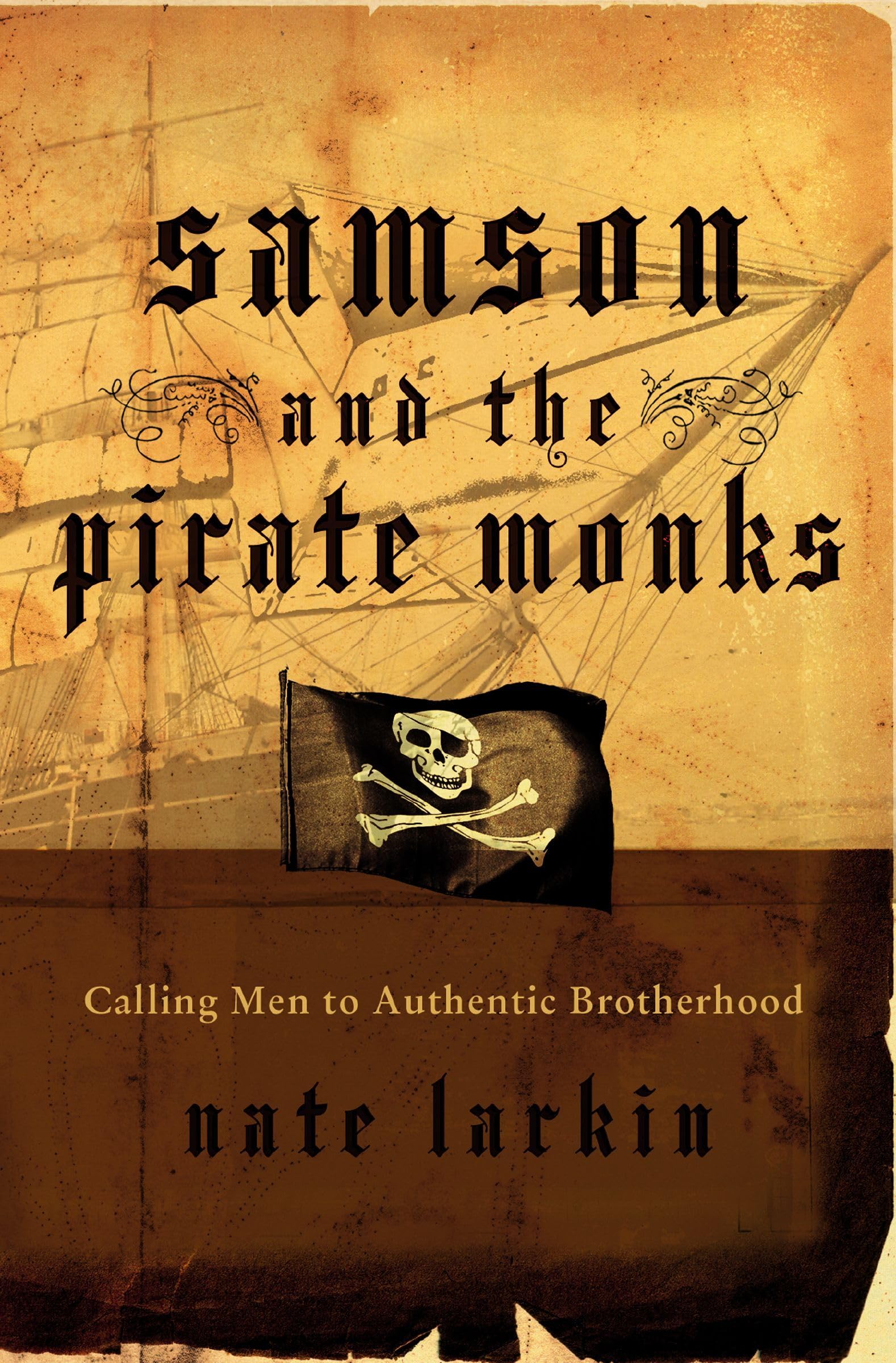 Samson and the Pirate Monks: Calling Men to Authentic Brotherhood - 6082