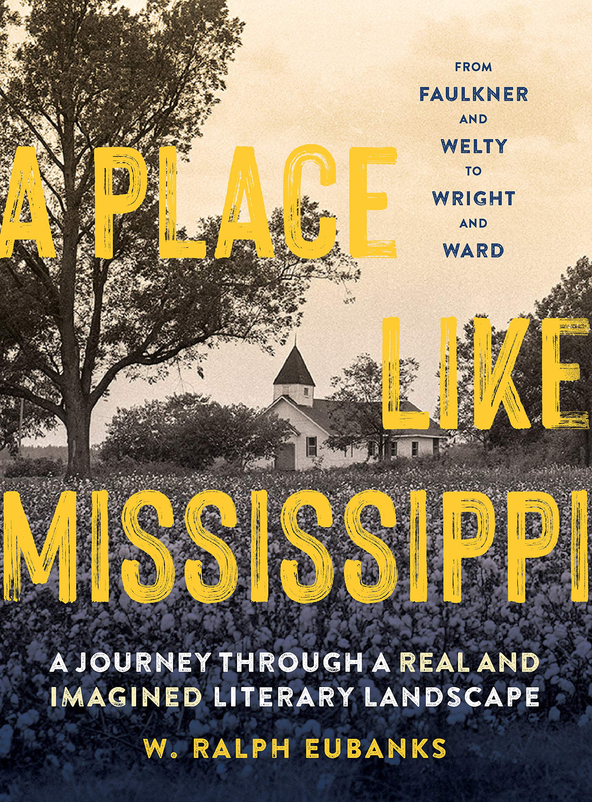 A Place Like Mississippi: A Journey Through a Real and Imagined Literary Landscape - 8804