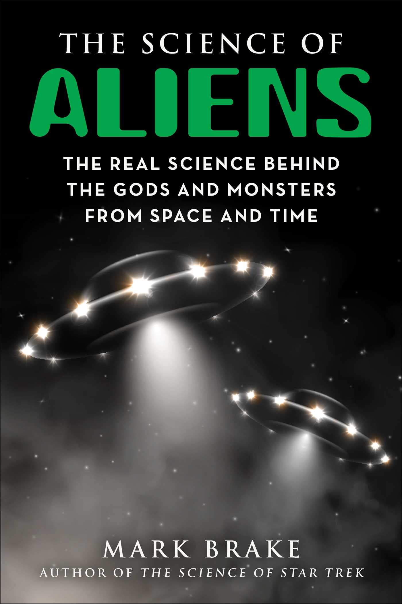 The Science of Aliens: The Real Science Behind the Gods and Monsters from Space and Time - 7886