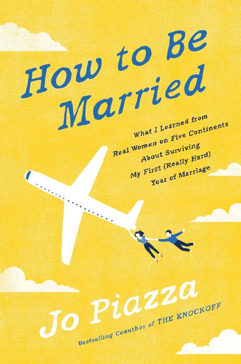 How to Be Married: What I Learned from Real Women on Five Continents About Surviving My First (Really Hard) Year of Marriage - 5331