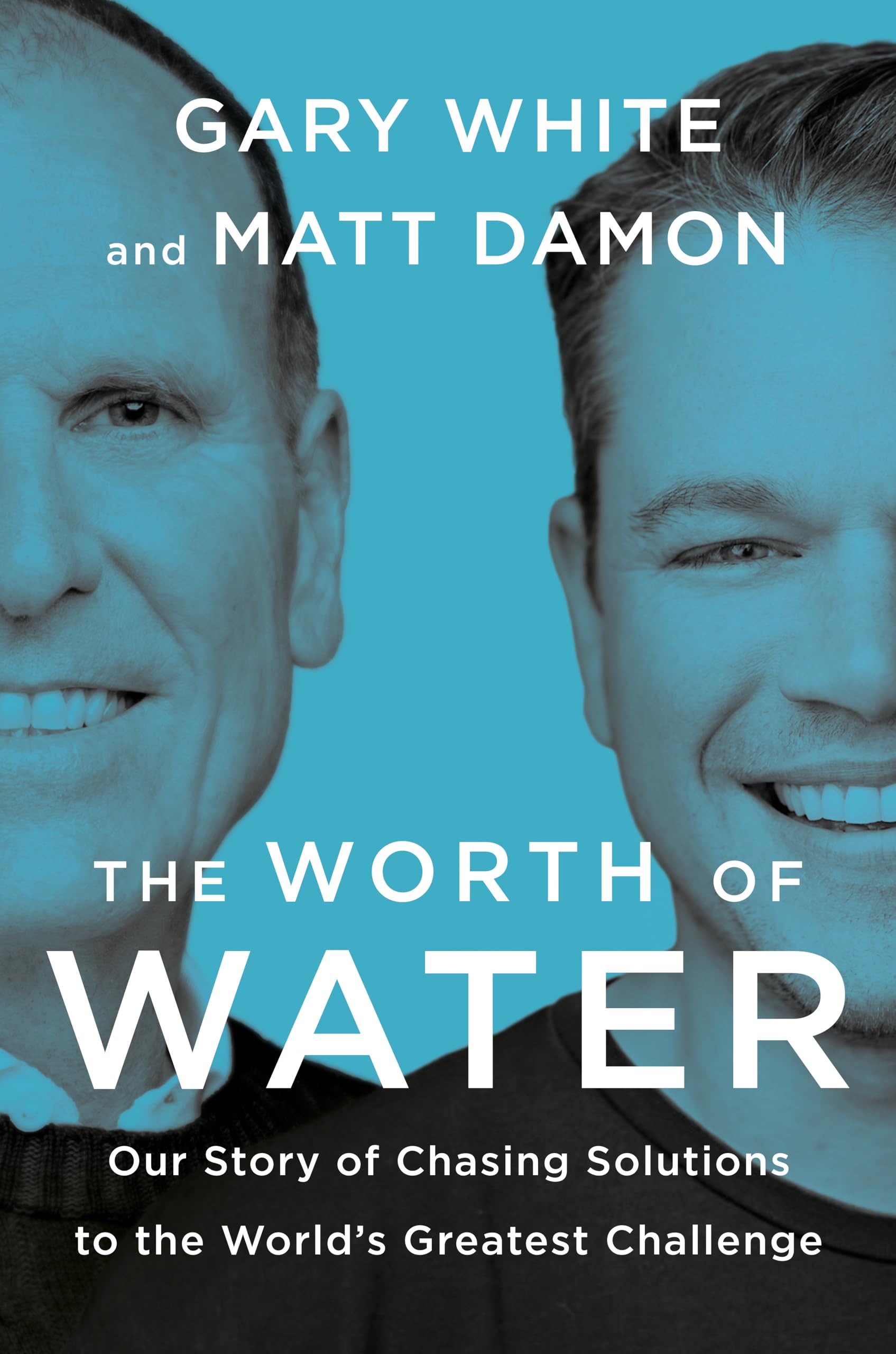 The Worth of Water: Our Story of Chasing Solutions to the World's Greatest Challenge - 2858