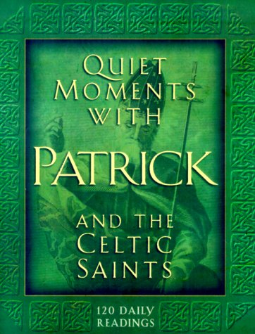 Quiet Moments With Patrick and the Celtic Saints: 120 Daily Readings - 400