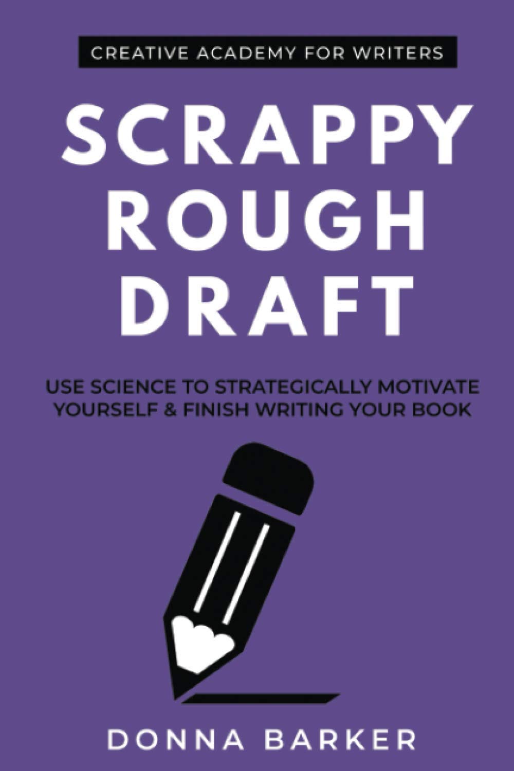 Scrappy Rough Draft: Use science to strategically motivate yourself & finish writing your book - 9805