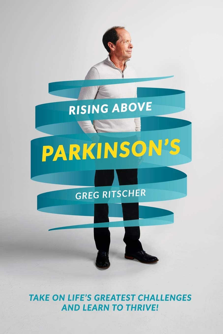 Rising Above Parkinson’s: Take on Life’s Greatest Challenges and Learn to Thrive! - 1756