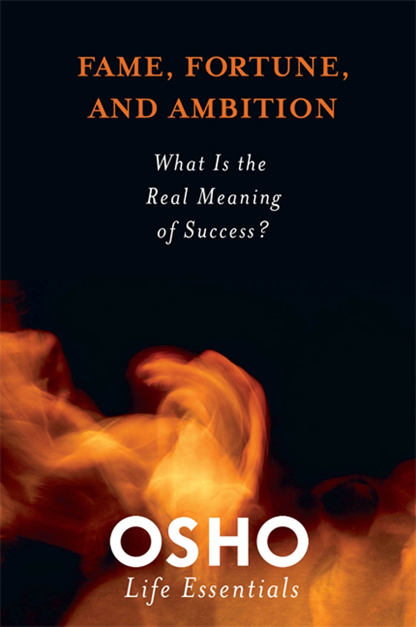 Fame, Fortune, and Ambition: What Is the Real Meaning of Success? (Osho Life Essentials) - 832