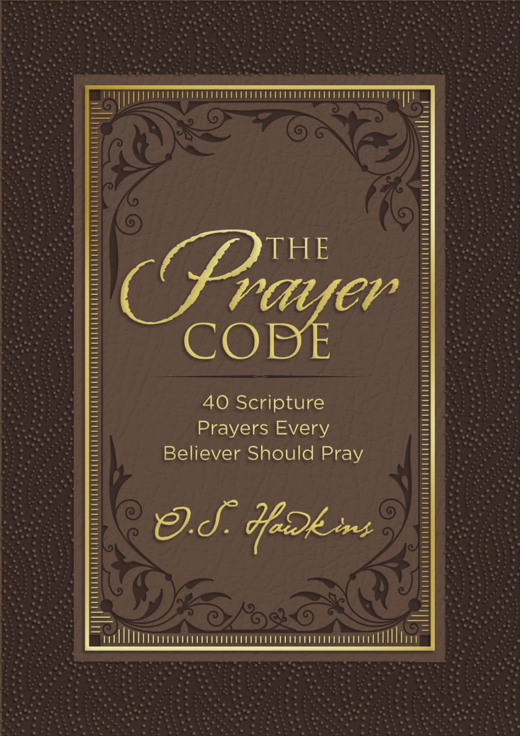 The Prayer Code: 40 Scripture Prayers Every Believer Should Pray (The Code Series) - 3523