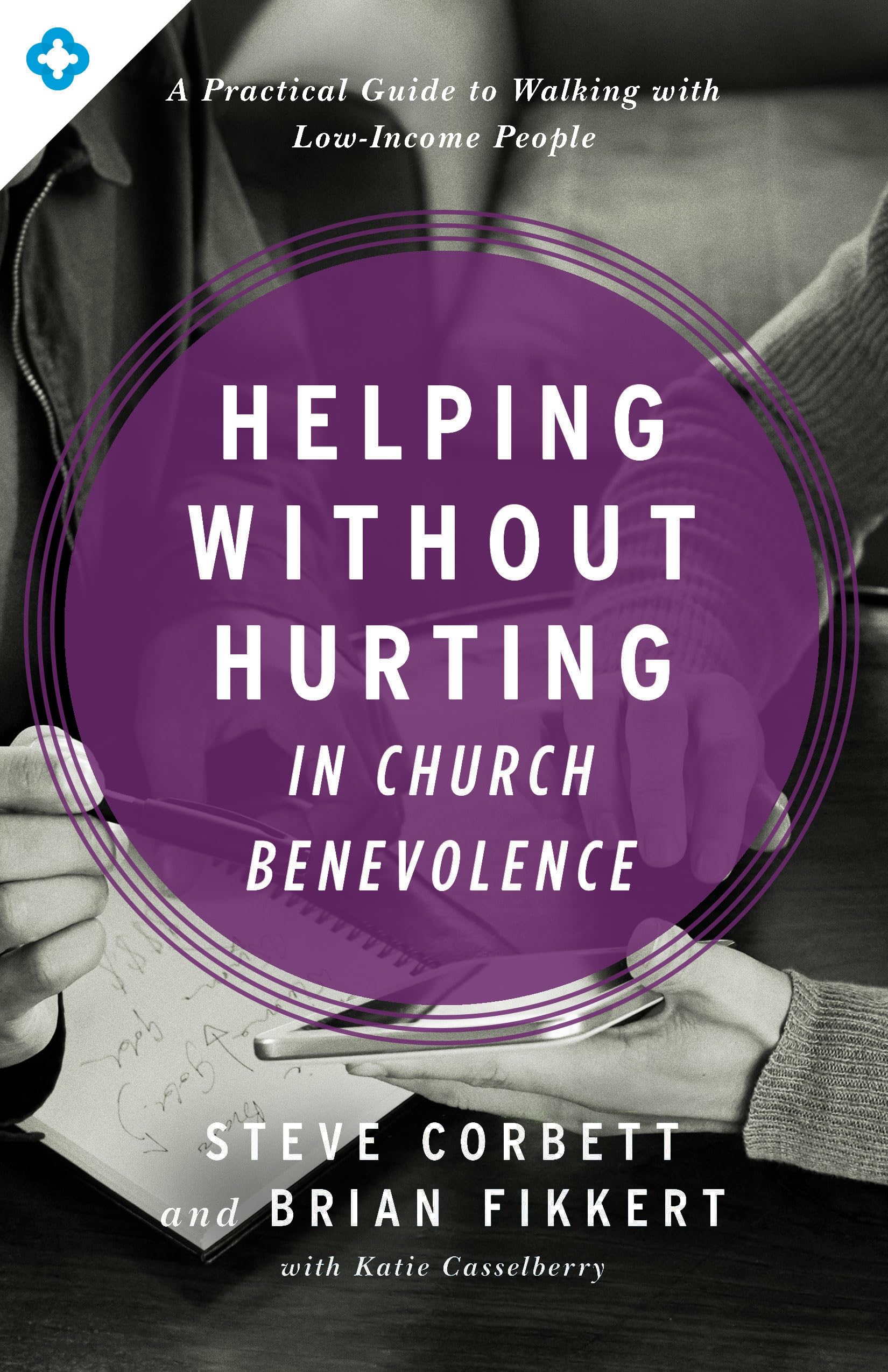 Helping Without Hurting in Church Benevolence: A Practical Guide to Walking with Low-Income People - 9409