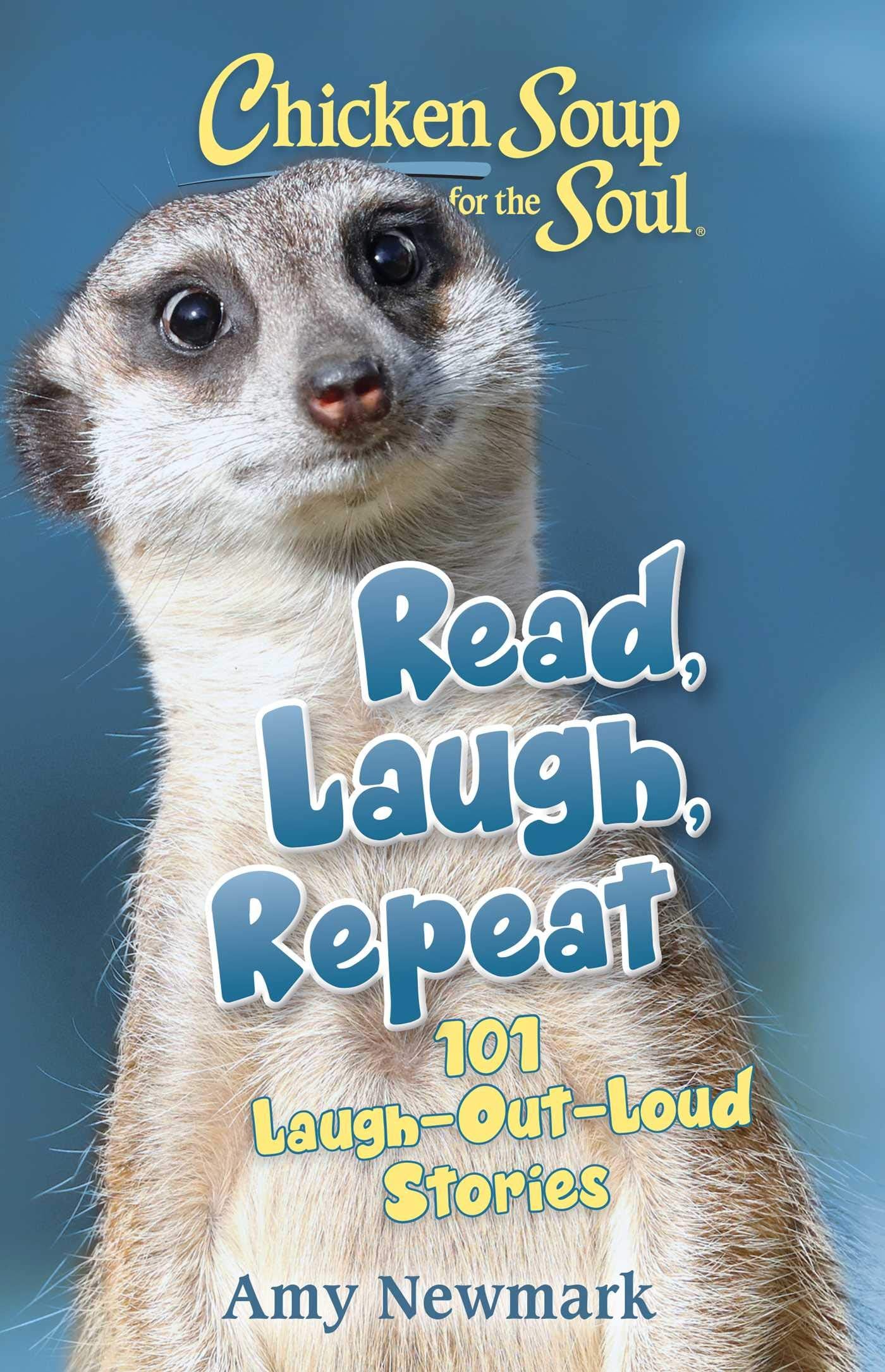 Chicken Soup for the Soul: Read, Laugh, Repeat: 101 Laugh-Out-Loud Stories - 1150