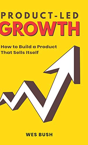 Product-Led Growth: How to Build a Product That Sells Itself - 9628