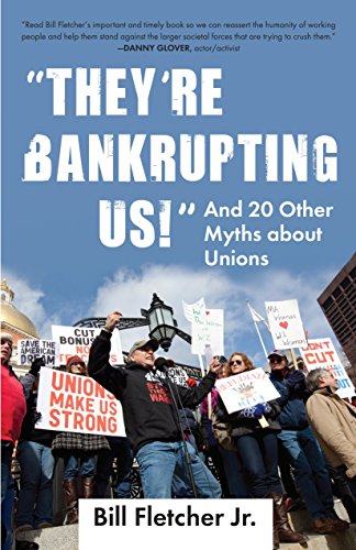 "They're Bankrupting Us!": And 20 Other Myths about Unions (Myths Made in America) - 3620