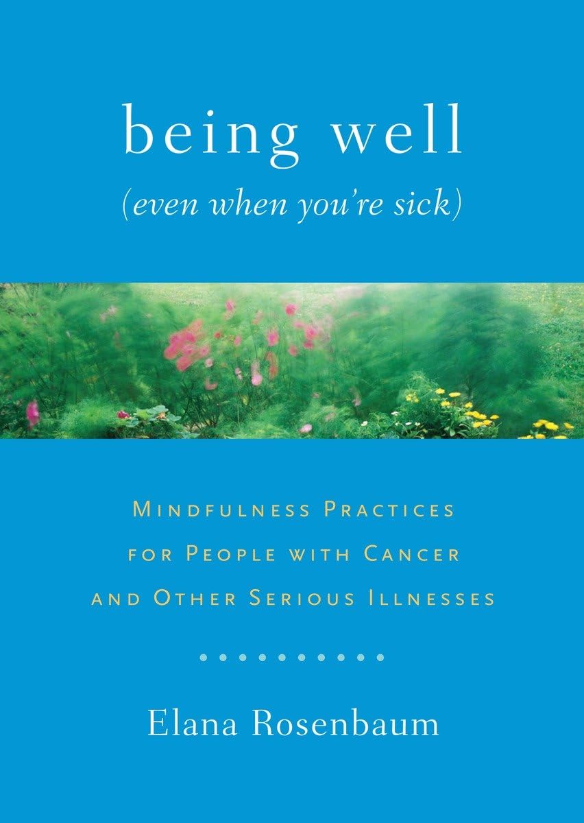 Being Well (Even When You're Sick): Mindfulness Practices for People with Cancer and Other Serious Illnesses - 9552