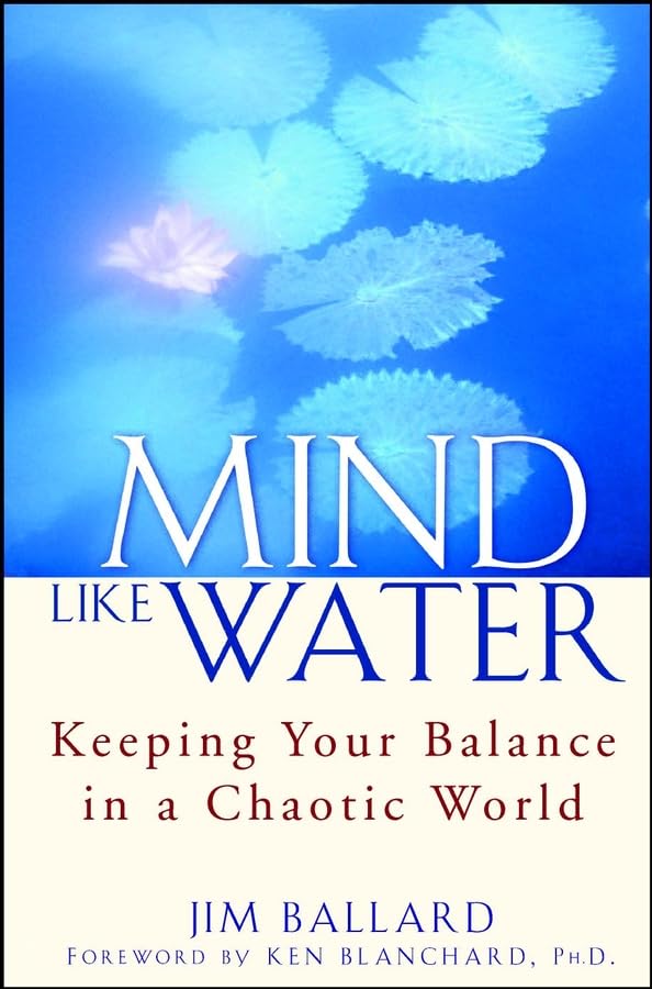 Mind Like Water: Keeping Your Balance in a Chaotic World - 73