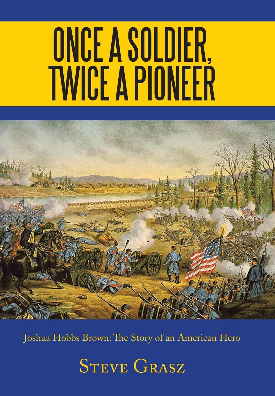 Once a Soldier, Twice a Pioneer: Joshua Hobbs Brown the Story of an American Hero - 6007