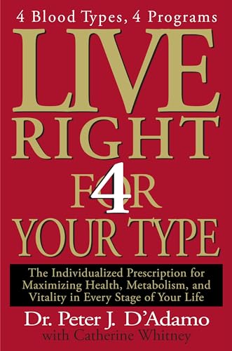 Live Right 4 Your Type: 4 Blood Types, 4 Program -- The Individualized Prescription for Maximizing Health, Metabolism, and Vitality in Every Stage of Your Life (Eat Right 4 Your Type) - 3097