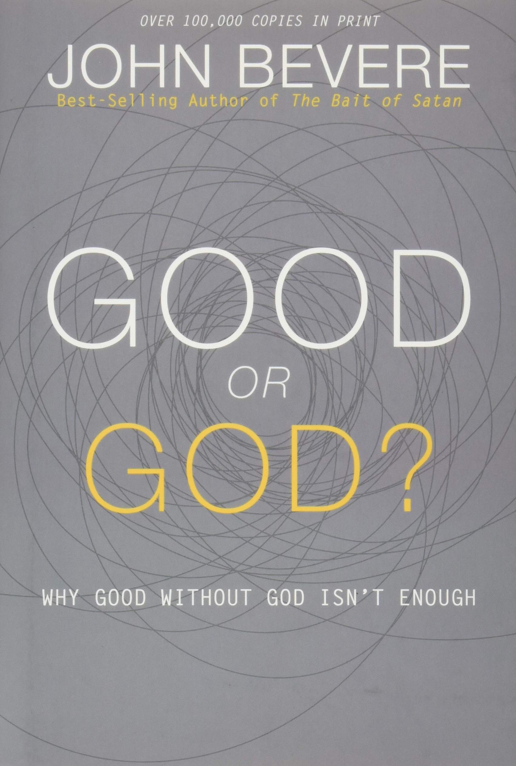 Good or God?: Why Good Without God Isn’t Enough - 4907