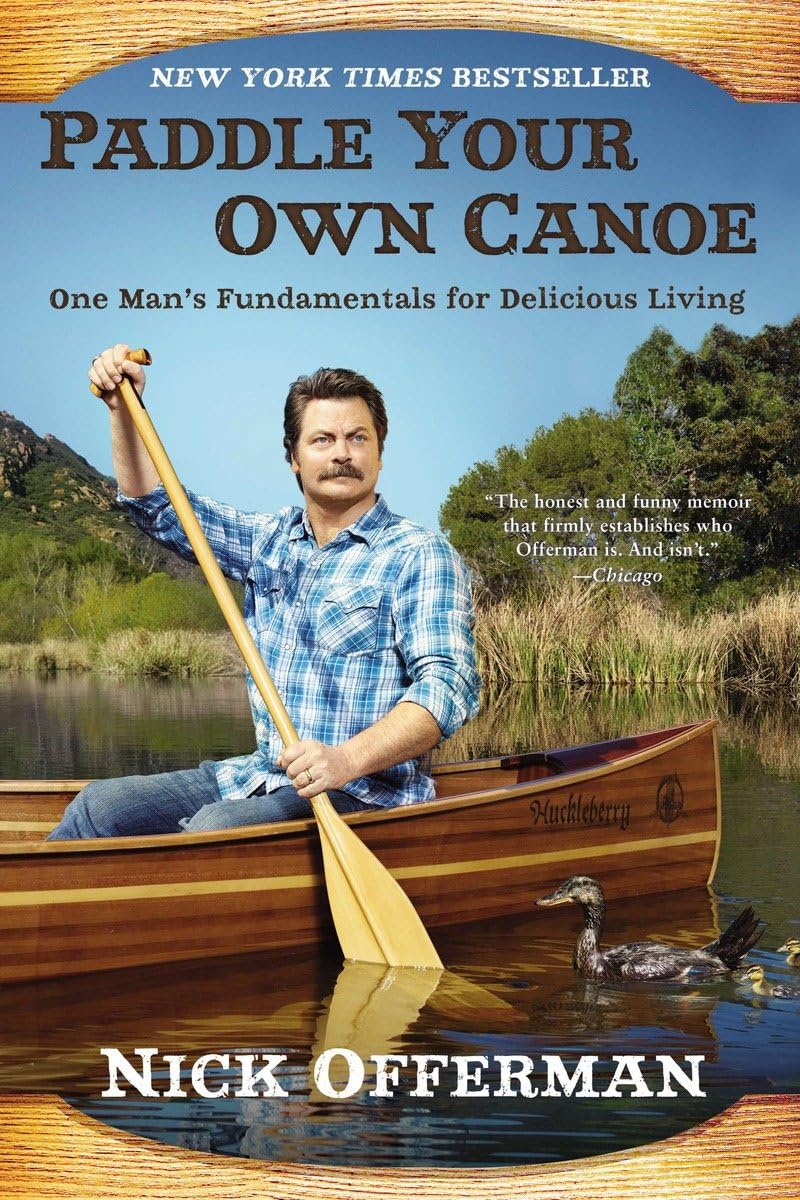 Paddle Your Own Canoe: One Man's Fundamentals for Delicious Living - 6676