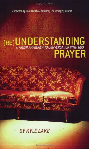 (RE)Understanding Prayer: A Fresh Approach to Conversation With God - 5612