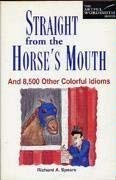 Straight from the Horse's Mouth: And 8,500 Other Colorful Idioms (New Artful Wordsmith Series) - 3006