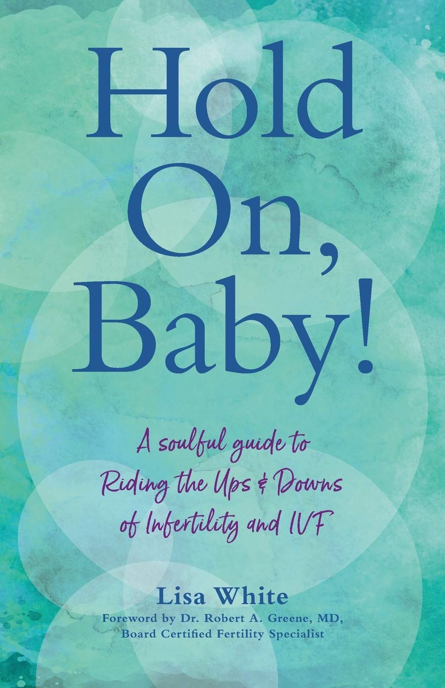 Hold On, Baby!: A Soulful Guide to Riding the Ups and Downs of Infertility and IVF - 2458