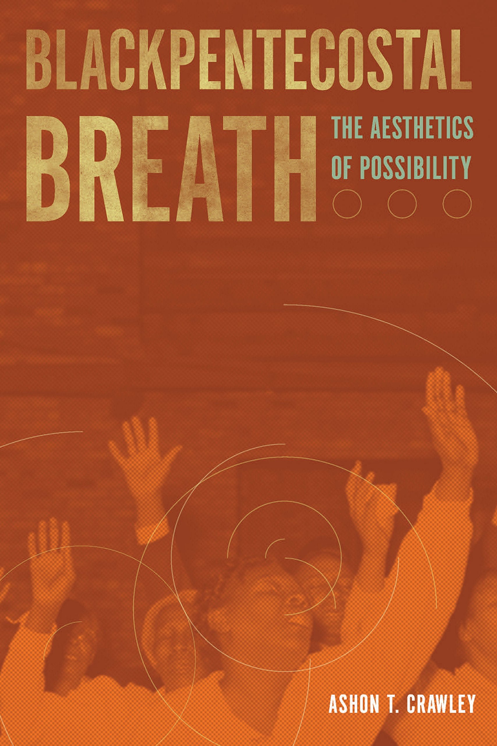 Blackpentecostal Breath: The Aesthetics of Possibility (Commonalities) - 4485