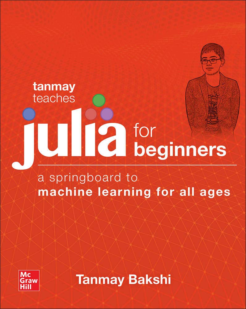 Tanmay Teaches Julia for Beginners: A Springboard to Machine Learning for All Ages - 7868