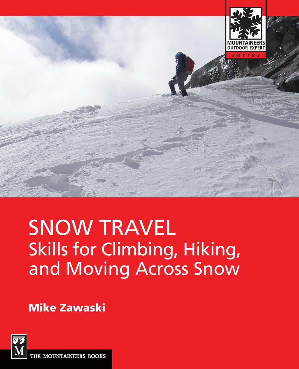 Snow Travel: Skills for Climbing, Hiking, and Moving Over Snow (Mountaineers Outdoor Expert) - 8025