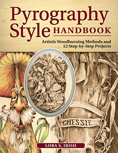 Pyrography Style Handbook: Artistic Woodburning Methods & 12 Step-by-Step Projects (Fox Chapel Publishing) Comprehensive Guide to 7 Major Styles with Full-Size Patterns and Line Art from Lora S. Irish - 8422