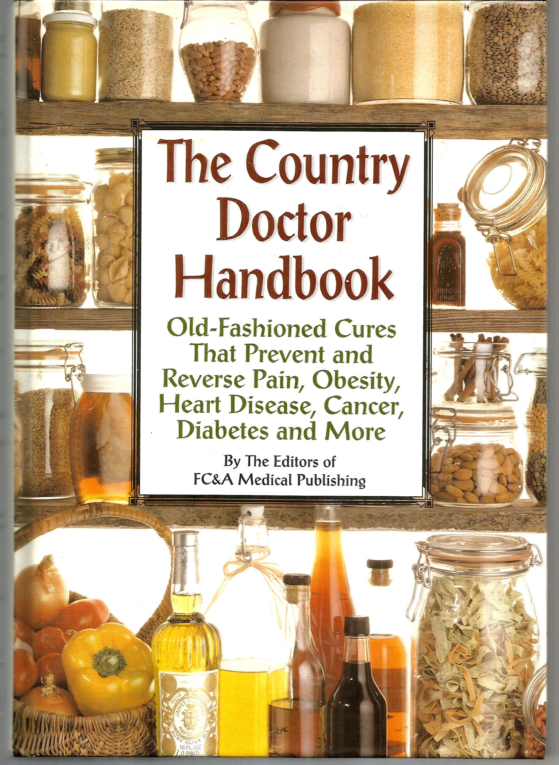 The Country Doctor Handbook: Old-fashioned Cures That Prevent Pain, Obsesity, Heart Disease, Cancer, Diabetes and More - 7046