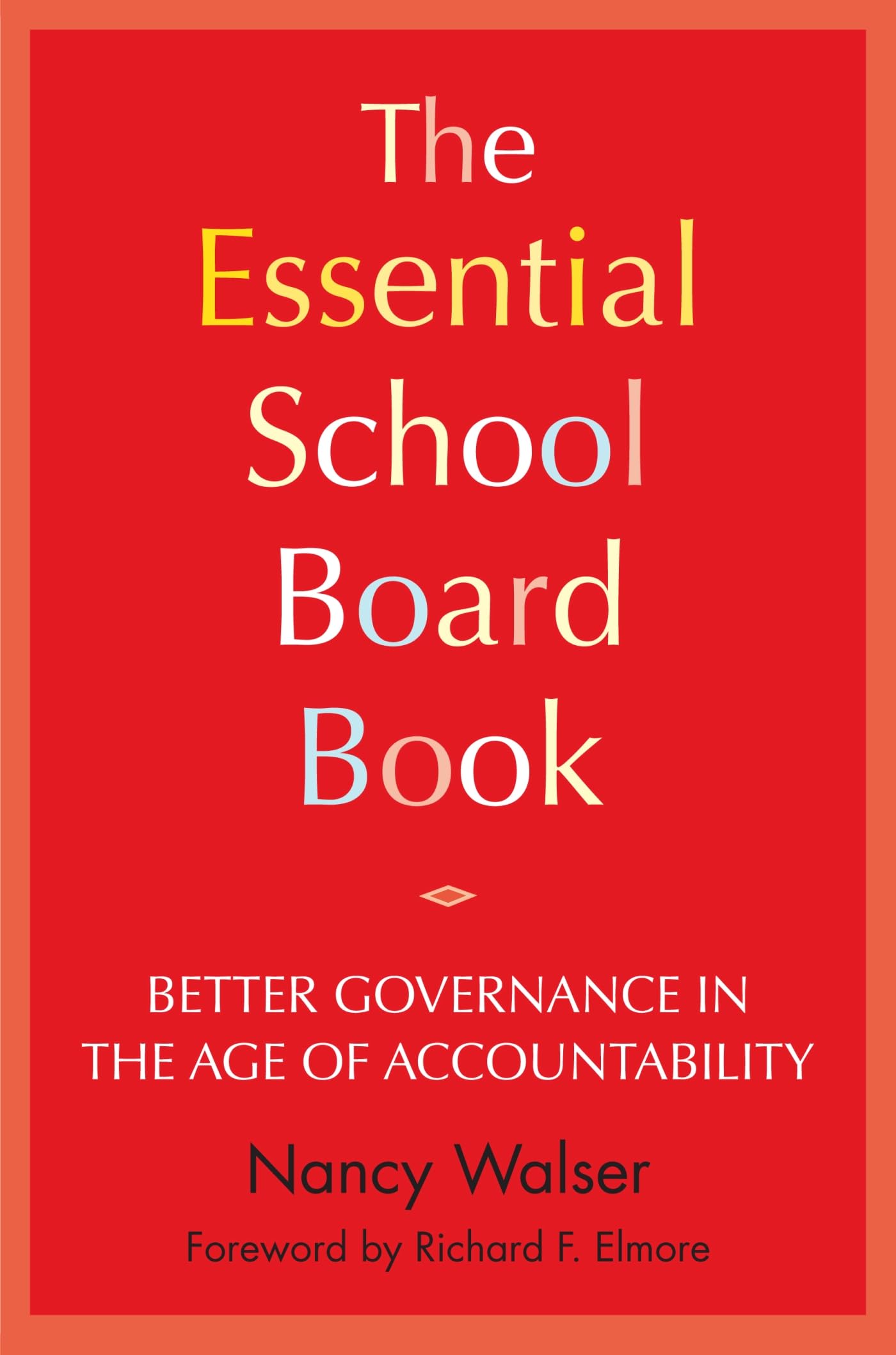 The Essential School Board Book: Better Governance in the Age of Accountability - 3518