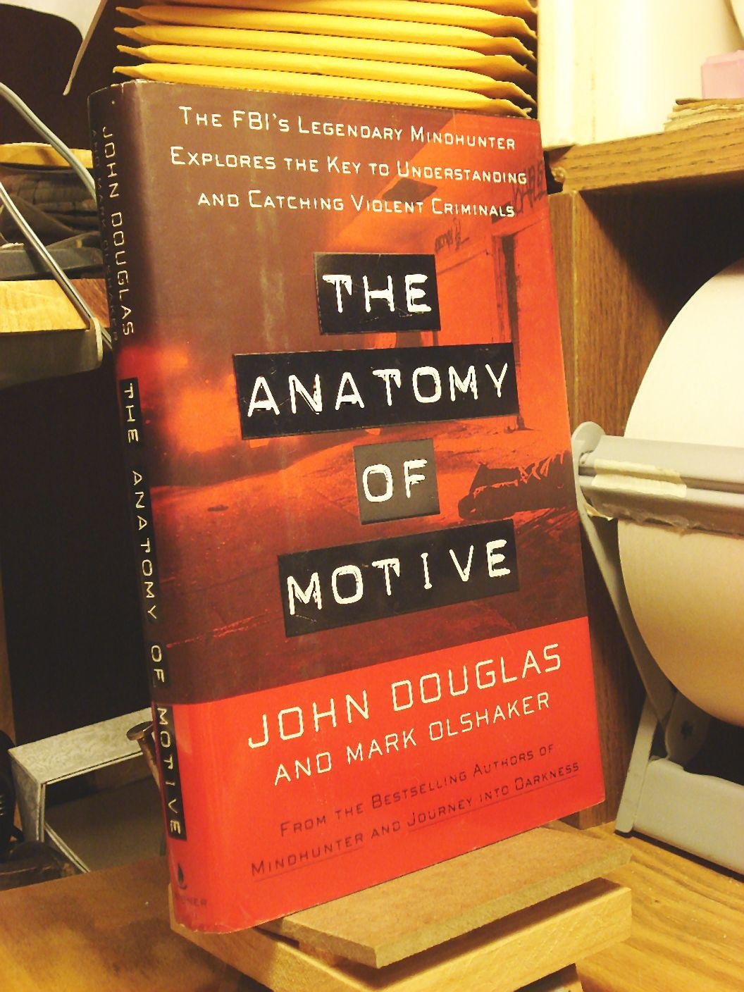 The Anatomy of Motive: The FBI's Legendary Mindhunter Explores the Key to Understanding and Catching Violent Criminals - 7814