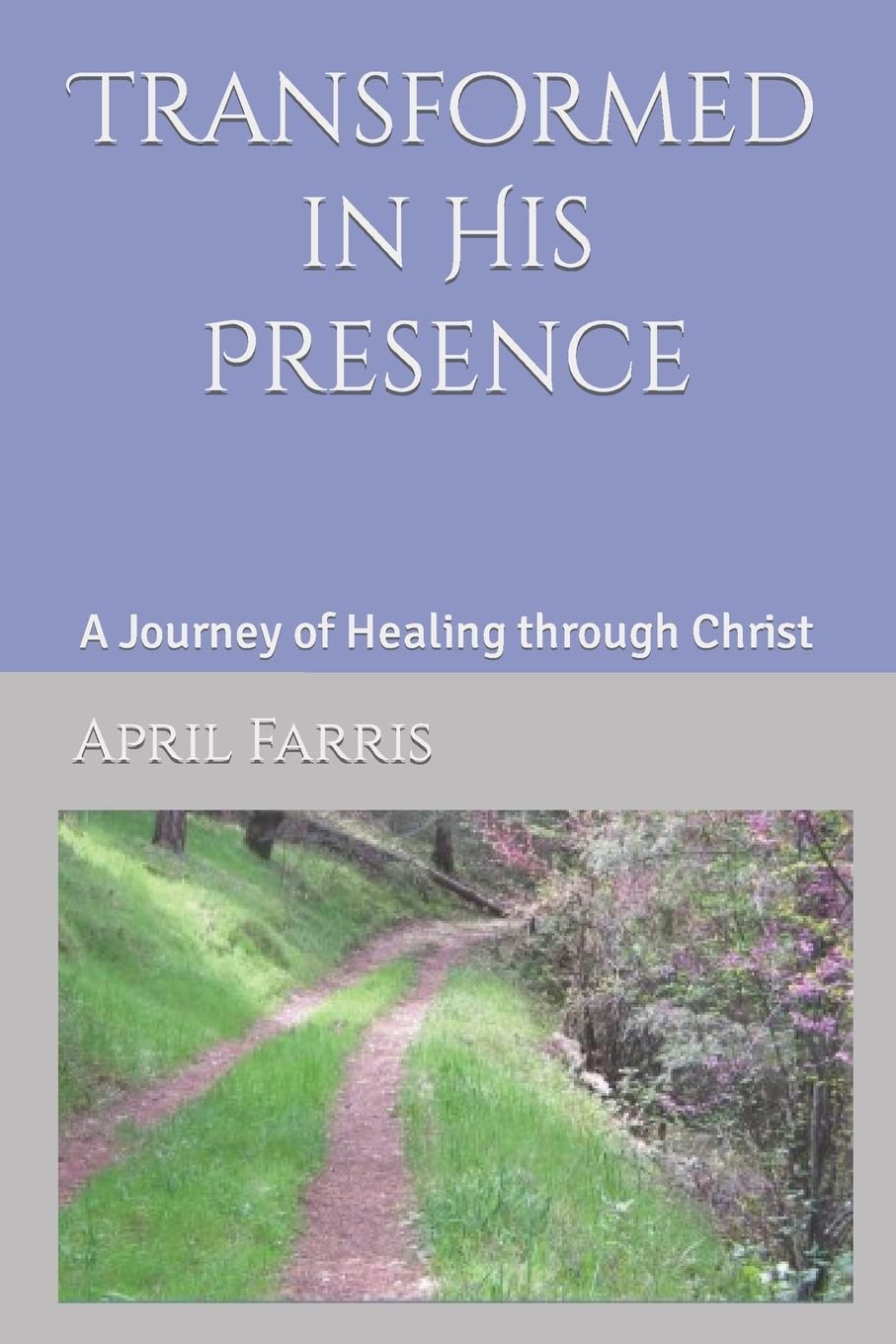 Transformed in His Presence: A Journey of Healing through Christ - 4720