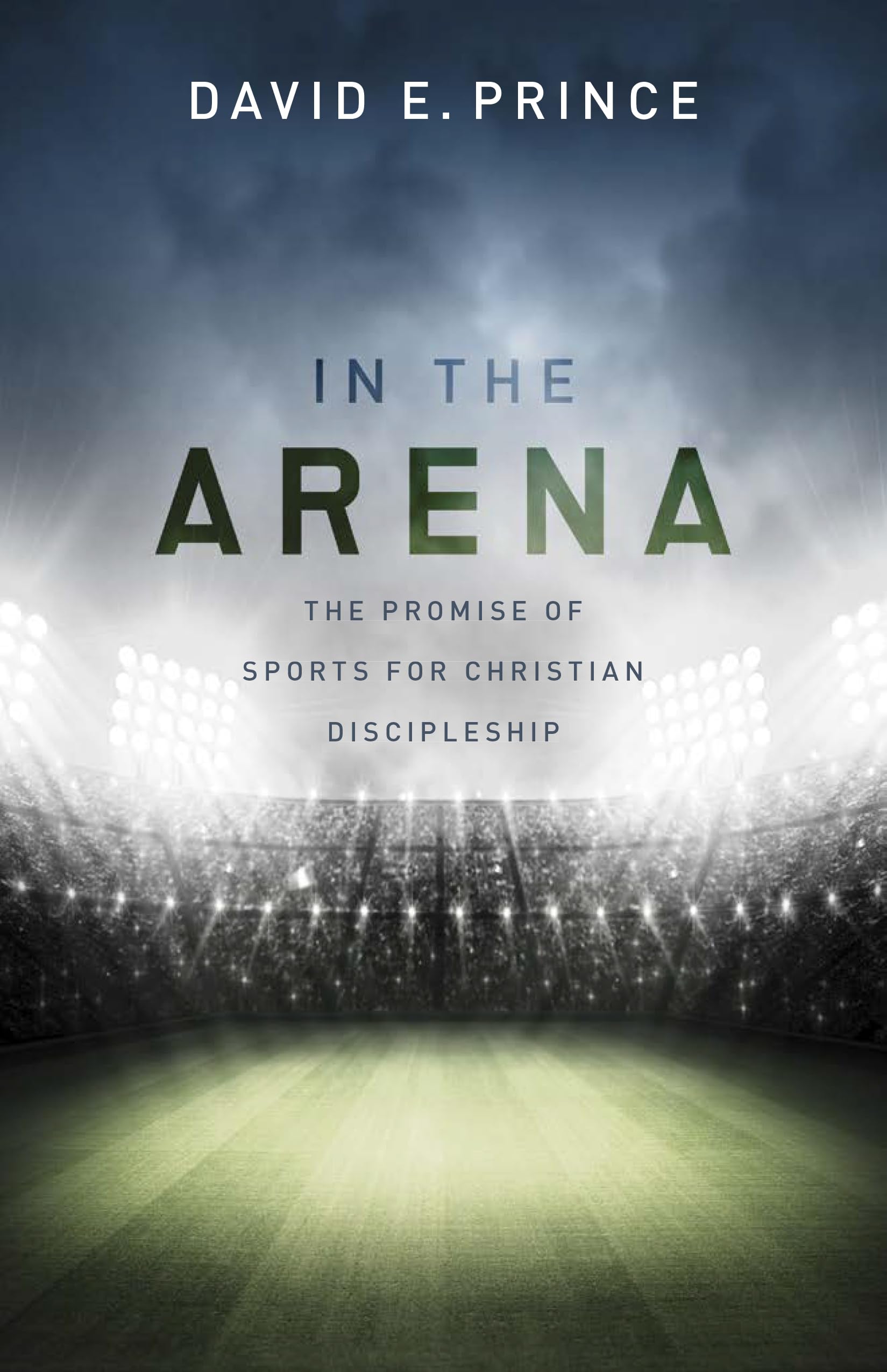 In the Arena: The Promise of Sports for Christian Discipleship - 5806