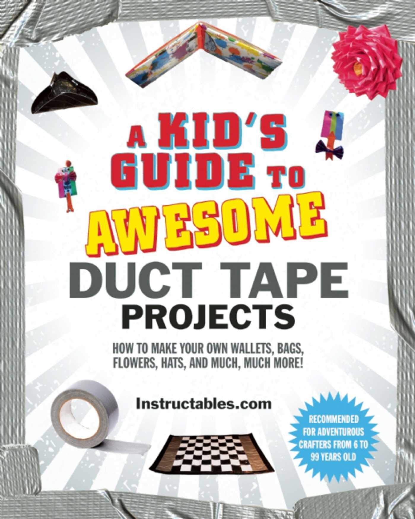 A Kid's Guide to Awesome Duct Tape Projects: How to Make Your Own Wallets, Bags, Flowers, Hats, and Much, Much More! - 966