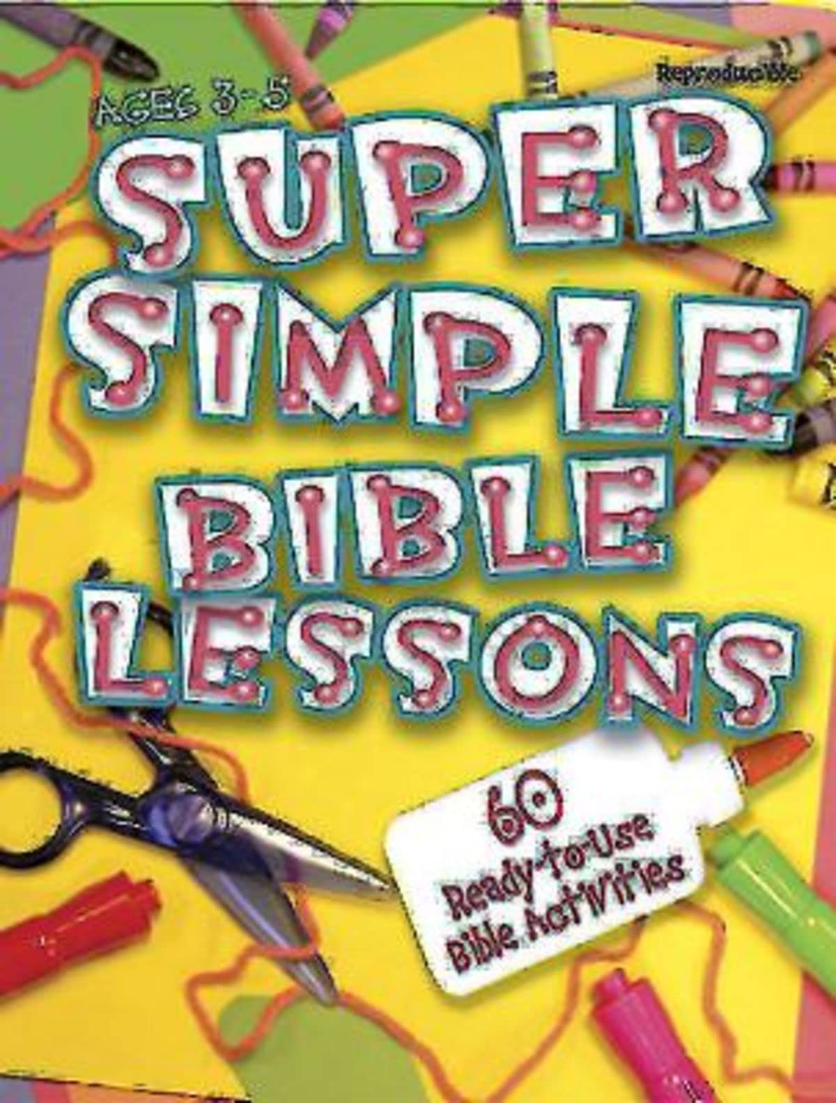 Super Simple Bible Lessons (Ages 3-5): 60 Ready-To-Use Bible Activities for Ages 3-5 - 3030