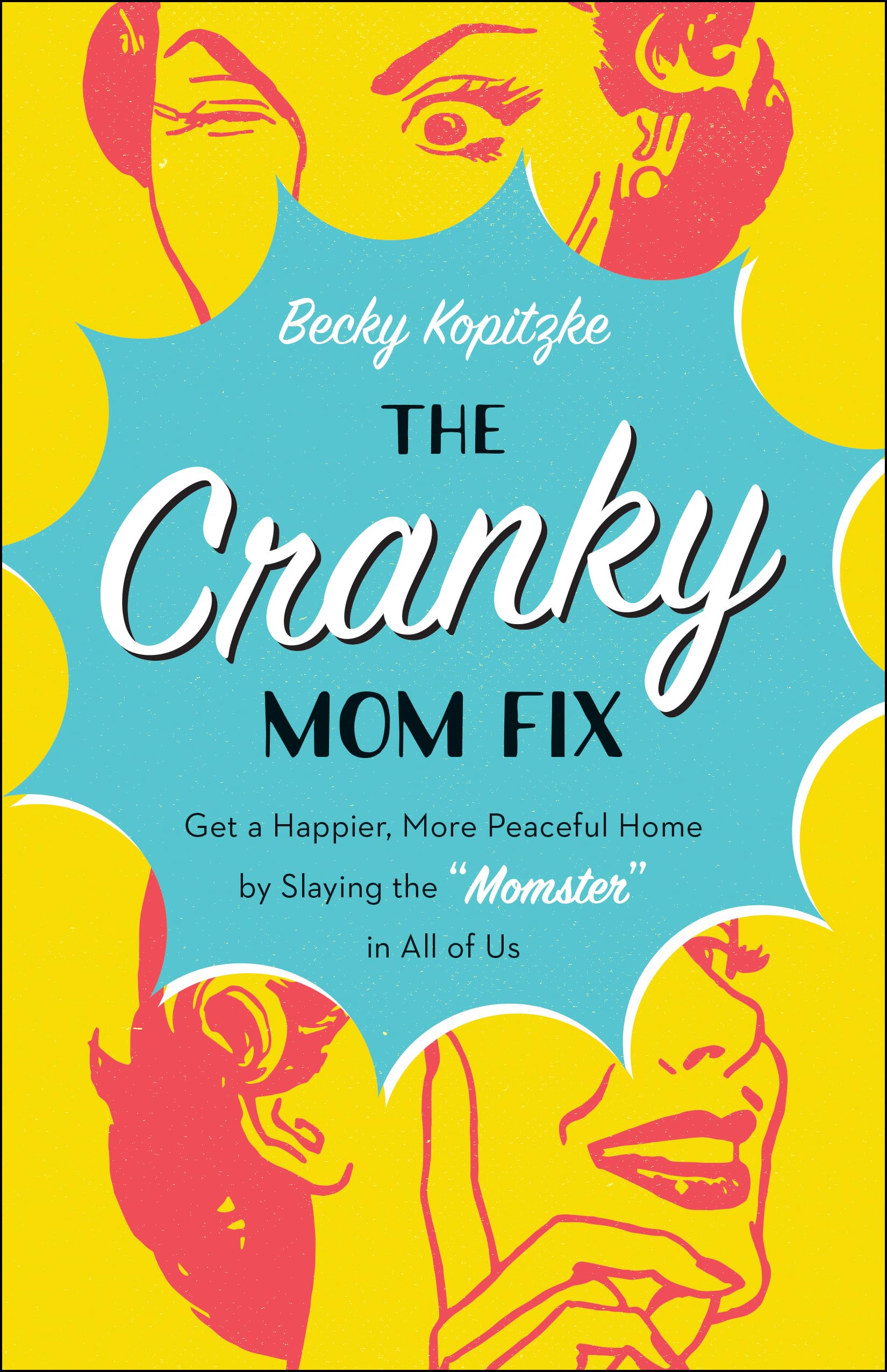 The Cranky Mom Fix: How to Get a Happier, More Peaceful Home by Slaying the "Momster" in All of Us - 3036